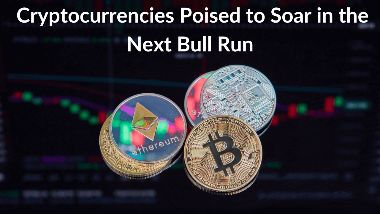 Cryptocurrencies Poised to Soar in the Next Bull Run