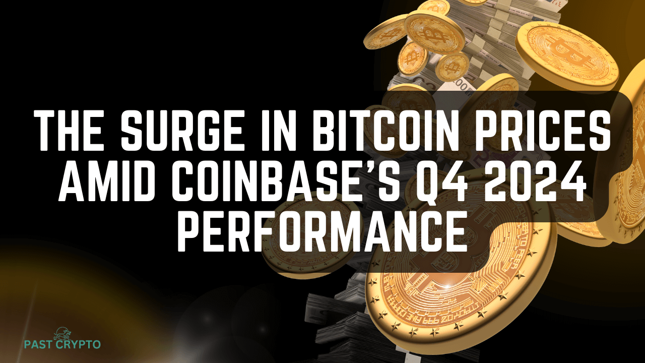 The Surge in Bitcoin Prices Amid Coinbase's Q4 2024 Performance