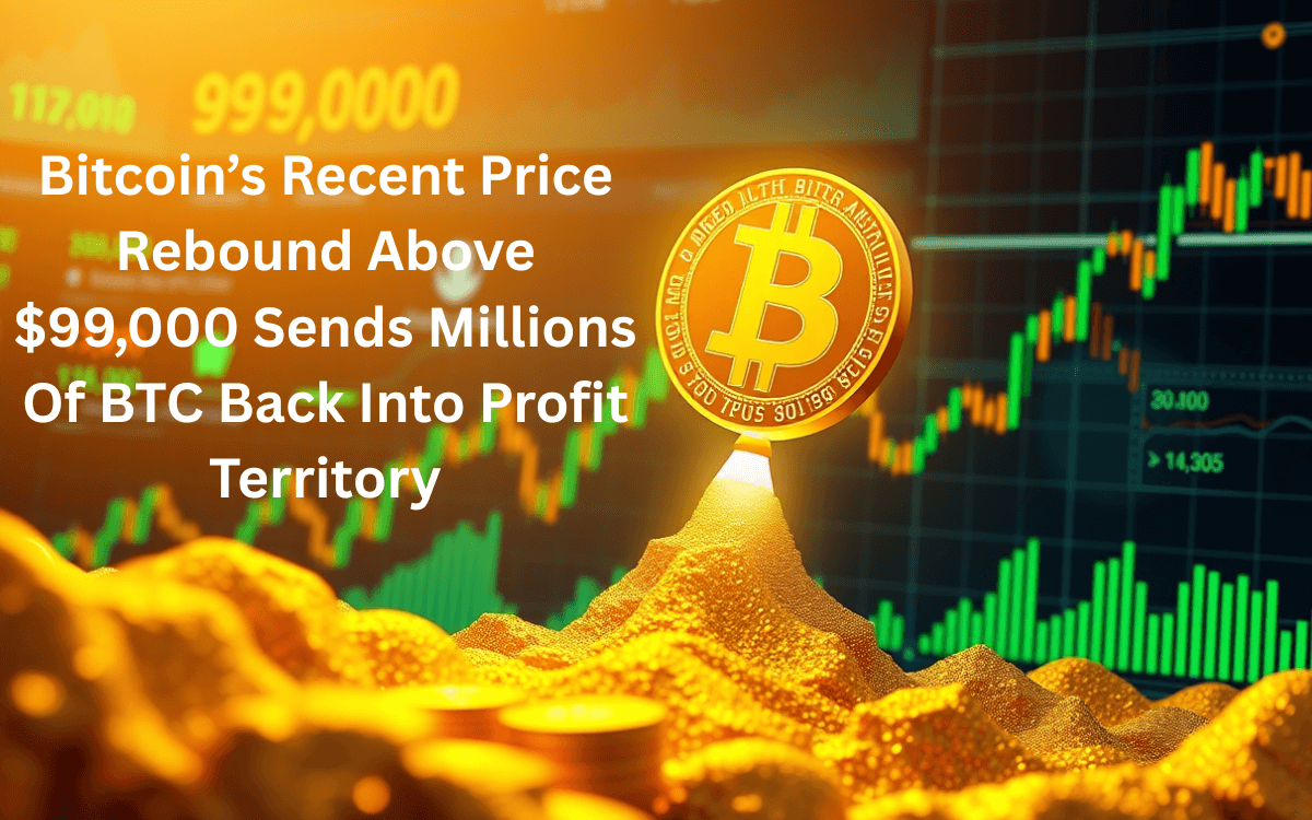 Bitcoin’s Recent Price Rebound Above $99,000 Sends Millions Of BTC Back Into Profit Territory