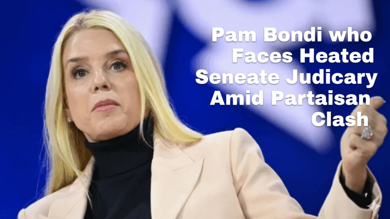 Pam Bondi Faces Heated Senate Judiciary Hearing Amid Partisan Clash